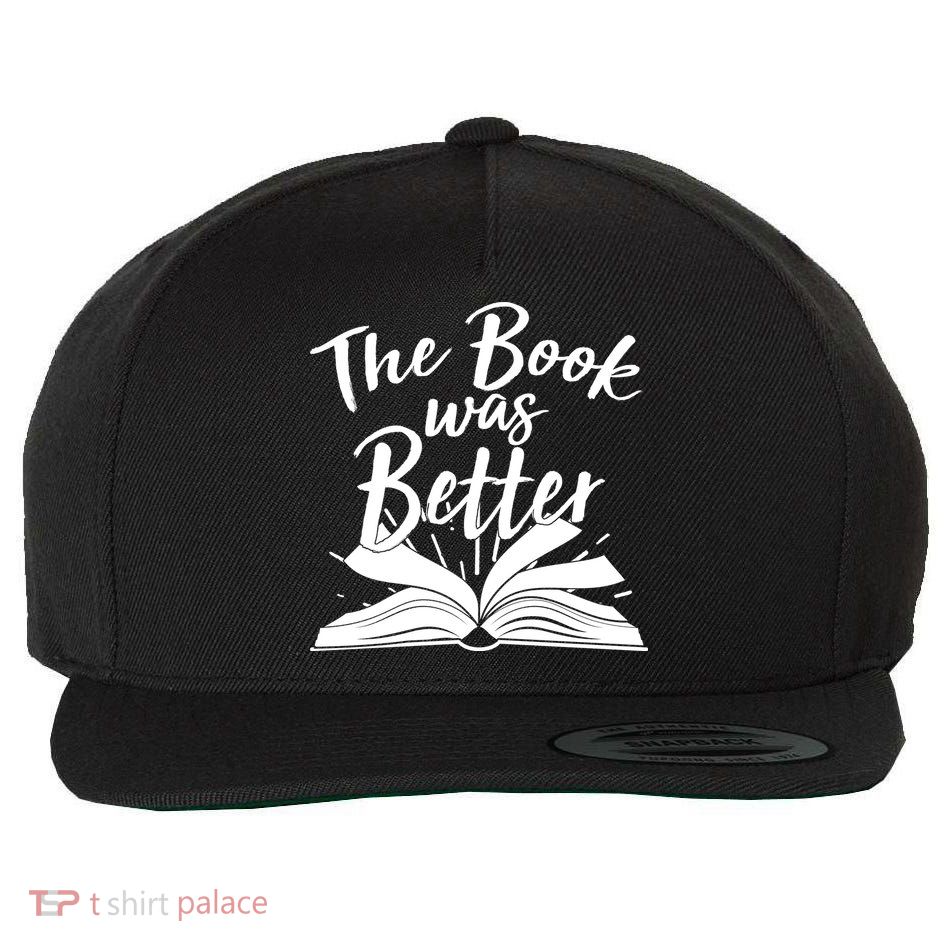 The Book Was Better Reading Fan Book Lover Wool Snapback Cap