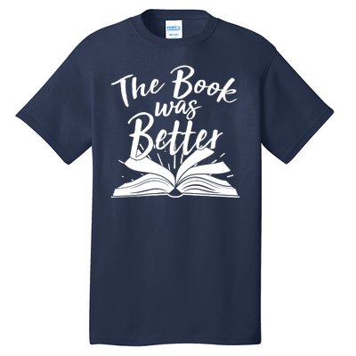 The Book Was Better Reading Fan Book Lover Tall T-Shirt