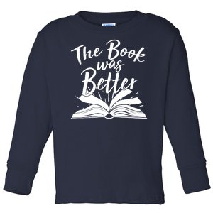 The Book Was Better Reading Fan Book Lover Toddler Long Sleeve Shirt