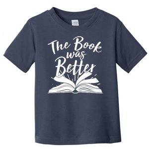 The Book Was Better Reading Fan Book Lover Toddler T-Shirt