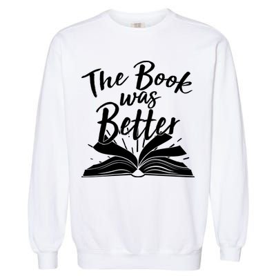 The Book Was Better Reading Fan Book Lover Garment-Dyed Sweatshirt