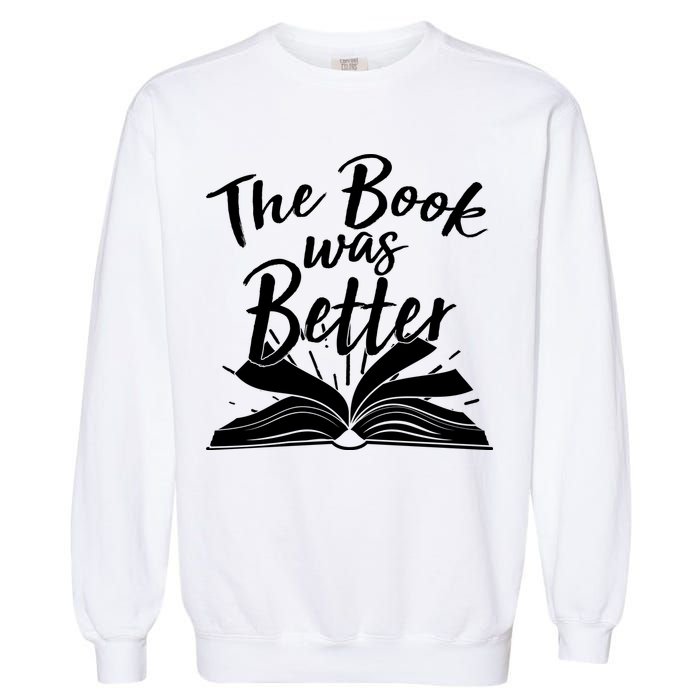 The Book Was Better Reading Fan Book Lover Garment-Dyed Sweatshirt