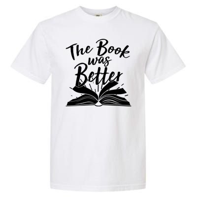 The Book Was Better Reading Fan Book Lover Garment-Dyed Heavyweight T-Shirt