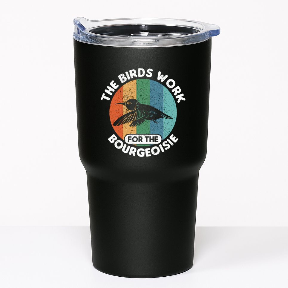 The Birds Work For The Bourgeoisie Bird Tumbler