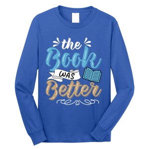 The Book Was Better Bookworm Book Lover Reading Teacher Gift Long Sleeve Shirt