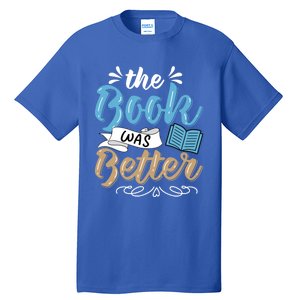 The Book Was Better Bookworm Book Lover Reading Teacher Gift Tall T-Shirt