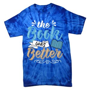 The Book Was Better Bookworm Book Lover Reading Teacher Gift Tie-Dye T-Shirt