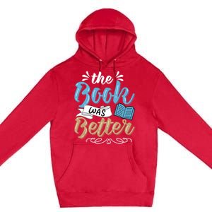 The Book Was Better Bookworm Book Lover Reading Teacher Gift Premium Pullover Hoodie