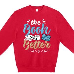 The Book Was Better Bookworm Book Lover Reading Teacher Gift Premium Crewneck Sweatshirt