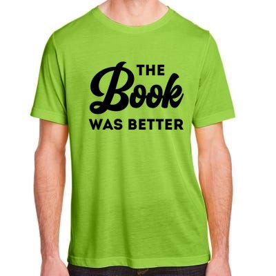 The Book Was Better Funny Author Lover Gift Adult ChromaSoft Performance T-Shirt