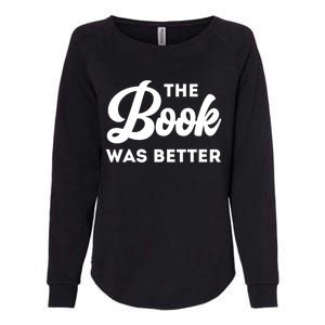 The Book Was Better Funny Author Lover Gift Womens California Wash Sweatshirt