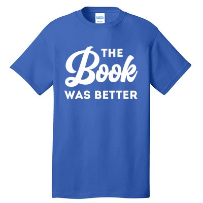 The Book Was Better Funny Author Lover Gift Tall T-Shirt