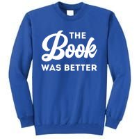 The Book Was Better Funny Author Lover Gift Tall Sweatshirt