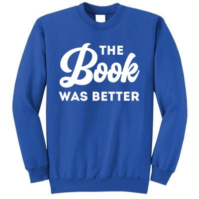 The Book Was Better Funny Author Lover Gift Tall Sweatshirt