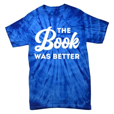 The Book Was Better Funny Author Lover Gift Tie-Dye T-Shirt