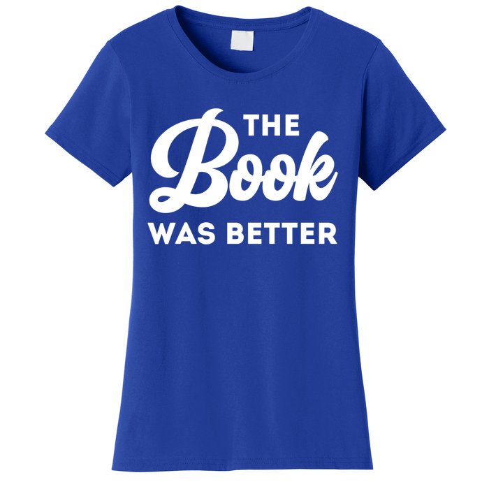 The Book Was Better Funny Author Lover Gift Women's T-Shirt