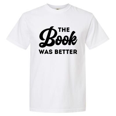 The Book Was Better Funny Author Lover Gift Garment-Dyed Heavyweight T-Shirt