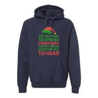 The Best Way To Spread Christmas Cheer Is Singing Loud For All To Hear Premium Hoodie