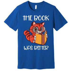 The Book Was Better Meaningful Gift Reading Lover Glasses Cat And Book Gift Premium T-Shirt