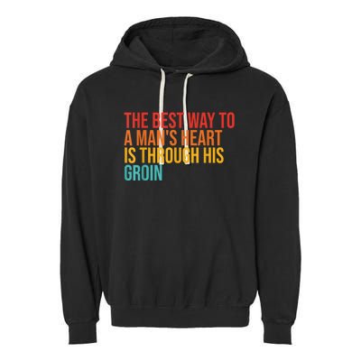 The Best Way To A ManS Heart Is Through His Groin Garment-Dyed Fleece Hoodie