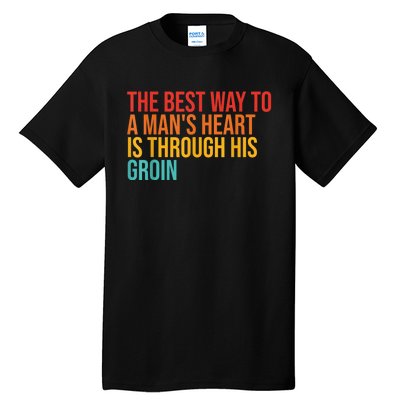 The Best Way To A ManS Heart Is Through His Groin Tall T-Shirt