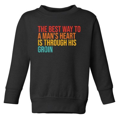 The Best Way To A ManS Heart Is Through His Groin Toddler Sweatshirt