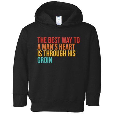 The Best Way To A ManS Heart Is Through His Groin Toddler Hoodie