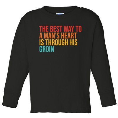 The Best Way To A ManS Heart Is Through His Groin Toddler Long Sleeve Shirt