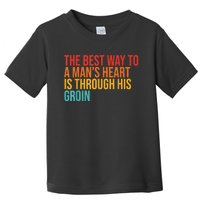 The Best Way To A ManS Heart Is Through His Groin Toddler T-Shirt