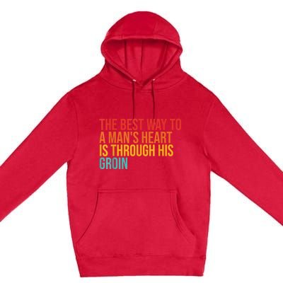 The Best Way To A ManS Heart Is Through His Groin Premium Pullover Hoodie