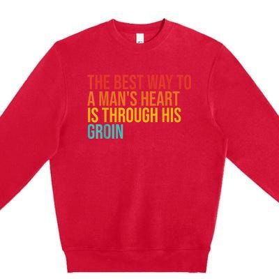 The Best Way To A ManS Heart Is Through His Groin Premium Crewneck Sweatshirt