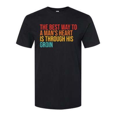 The Best Way To A ManS Heart Is Through His Groin Softstyle CVC T-Shirt