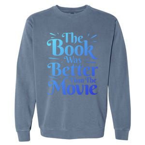 The Book Was Better Than The Movie Booklover Cute Gift Garment-Dyed Sweatshirt