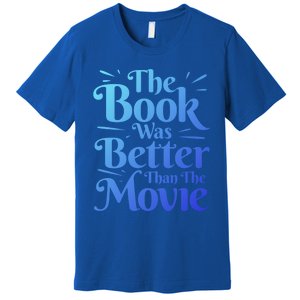 The Book Was Better Than The Movie Booklover Cute Gift Premium T-Shirt