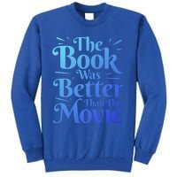 The Book Was Better Than The Movie Booklover Cute Gift Tall Sweatshirt