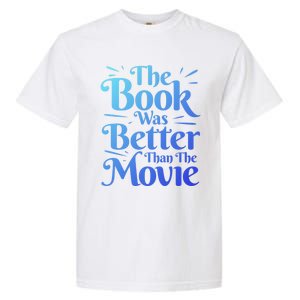 The Book Was Better Than The Movie Booklover Cute Gift Garment-Dyed Heavyweight T-Shirt