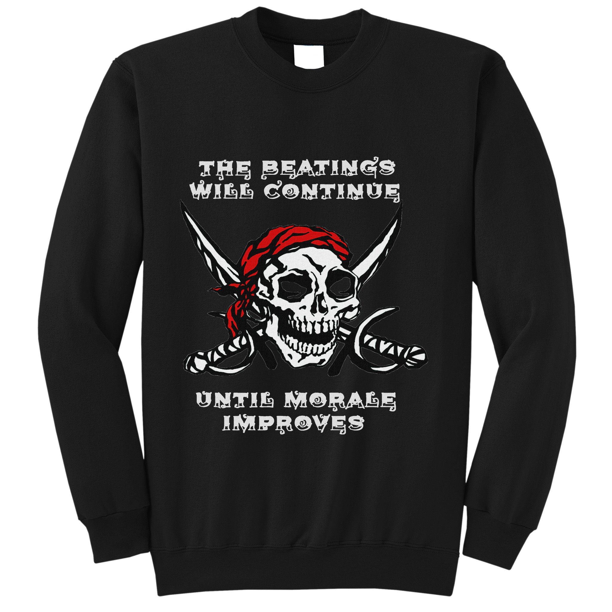 The Beatings Will Continue Until Morale Improves Sweatshirt