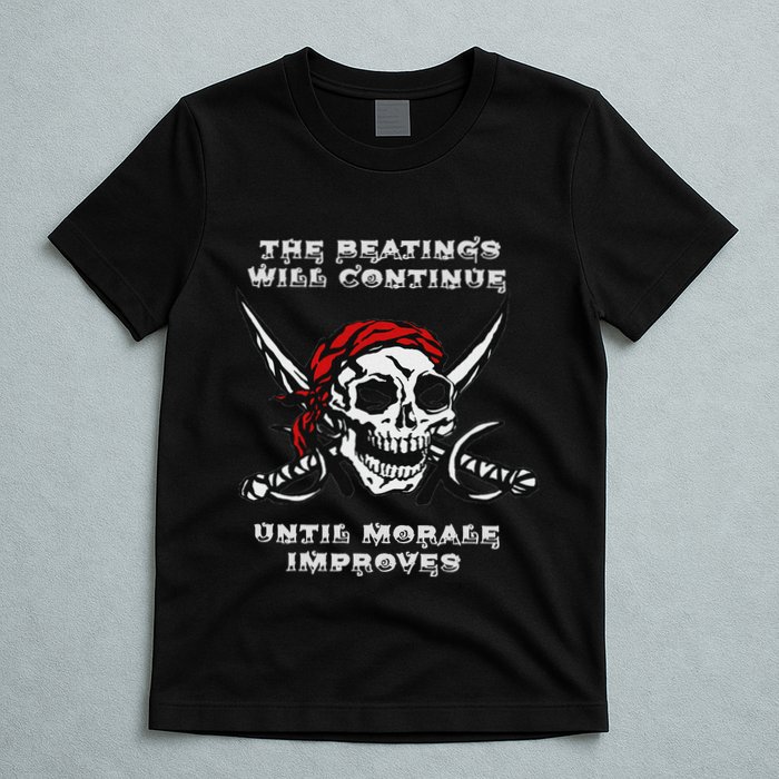 The Beatings Will Continue Until Morale Improves T-Shirt