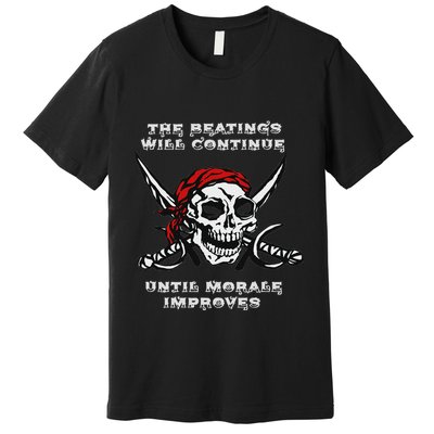 The Beatings Will Continue Until Morale Improves Premium T-Shirt