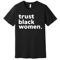 Trust Black Women Premium T-Shirt