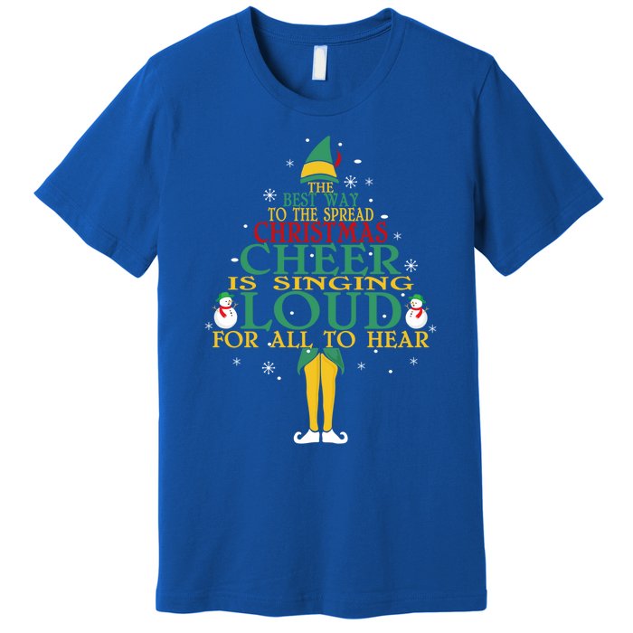 The Best Way To Spread Christmas Cheer Is Singing Loud Elf Cool Gift Premium T-Shirt