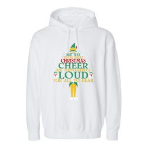 The Best Way To Spread Christmas Cheer Is Singing Loud Elf Cool Gift Garment-Dyed Fleece Hoodie