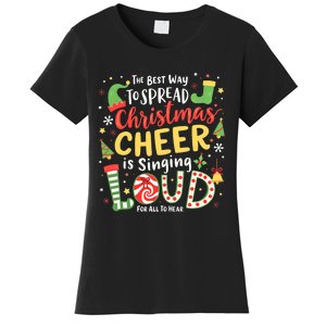 The Best Way To Spread Christmas Cheer Is Singing Loud Xmas Women's T-Shirt