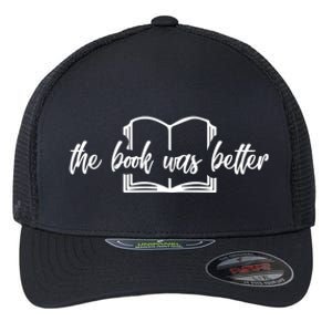 The Book Was Better Funny Reader Gift Flexfit Unipanel Trucker Cap