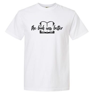 The Book Was Better Funny Reader Gift Garment-Dyed Heavyweight T-Shirt