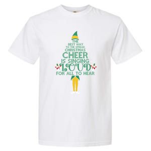 The Best Way To Spread Christmas Cheer Singing Loud Elf Xmas Cute Gift Garment-Dyed Heavyweight T-Shirt