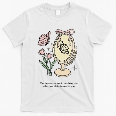 The Beauty You See In Anything Is A Reflection Funny Design T-Shirt