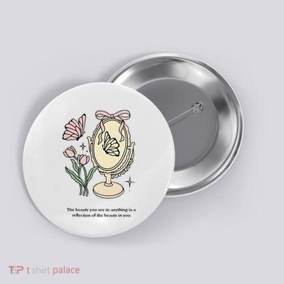 The Beauty You See In Anything Is A Reflection Funny Design Button