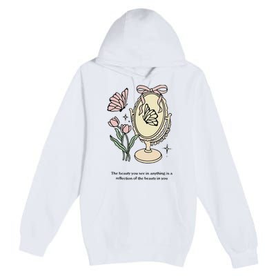 The Beauty You See In Anything Is A Reflection Funny Design Premium Pullover Hoodie