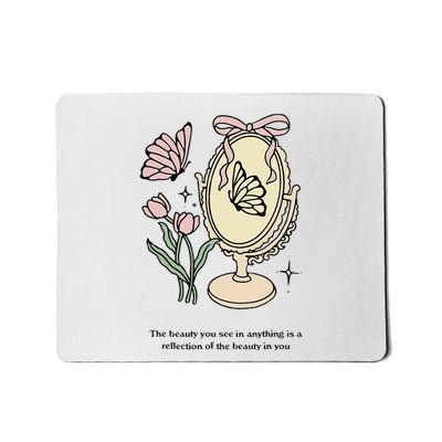The Beauty You See In Anything Is A Reflection Funny Design Mousepad